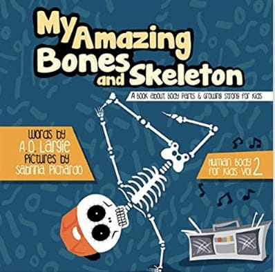 My Amazing Bones and Skeleton Book for Kids.