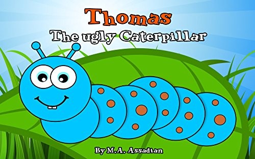 Thomas the ugly cateroillar who turns into a beautiful butterfly book for children to read
